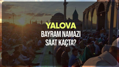 Yalova bayram namazı saat kaçta? Diyanet Yalova Ramazan Bayramı namazı vakti 2024