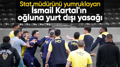 Galatasaray'ın stat müdürünü yumruklayan İsmail Kartal'ın oğlu Emre Kartal'a yurt dışı yasağı