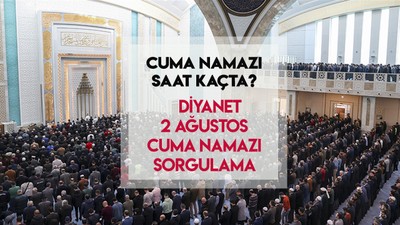 Bugün cuma namazı saat kaçta kılınacak? 2 Ağustos 2024 Diyanet il il cuma namazı saati