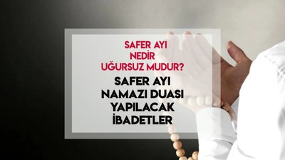 Safer ayı ne zaman başlıyor 2024? Safer ayı nedir, uğursuz mudur? Safer ayı namazı ve duası, yapılacak ibadetler