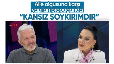 "Aile olgusuna karşı yapılan propaganda kansız soykırımdır"