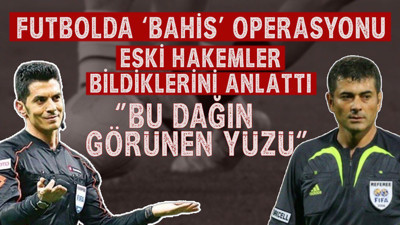 Eski hakemlerden şoke edici açıklaması: Daha neler var neler