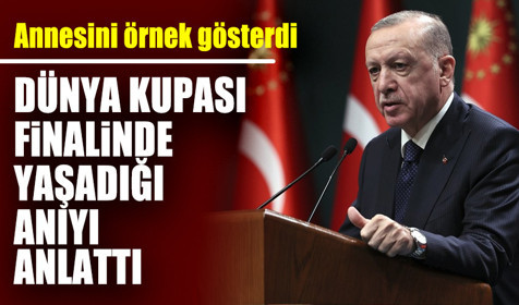 Cumhurbaşkanı Erdoğan, Dünya Kupası finalinde yaşadığı anıyı anlattı! Annesini örnek gösterdi