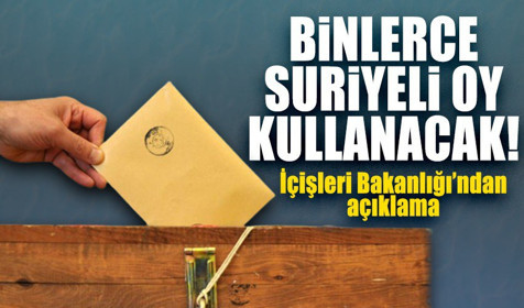 İçişleri Bakanlığı 2023 seçimlerinde kaç Suriyelinin oy kullanacağını açıkladı