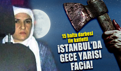 İstanbul'da birlikte yaşadığı kişiyi baltayla öldüren kadına 20 yıl hapis cezası