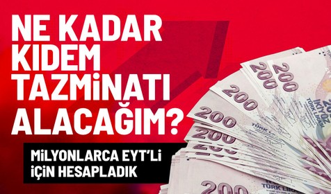EYT kıdem tazminatı nasıl hesaplanır? Adım adım kıdem tazminatı hesaplama