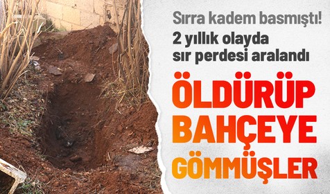 2 yıldır kayıp sanılan genci öldürüp evin bahçesine gömmüşler