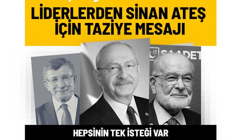 Kemal Kılıçdaroğlu, Temel Karamollaoğlu ve Ahmet Davutoğlu'dan Sinan Ateş suikastı aydınlatılsın çağrısı