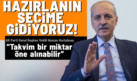 AK Parti Genel Başkan Vekili Numan Kurtulmuş'tan erken seçim açıklaması: Seçim takvimi öne alınabilir