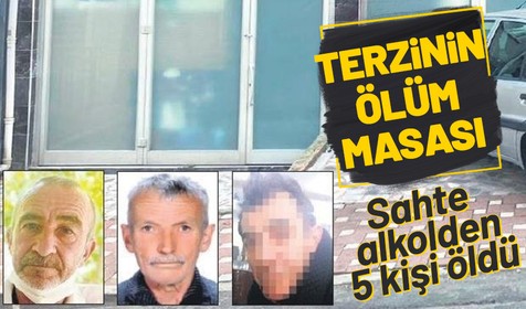 Terzi Mustafa'nın ölüm masası! 5 kişi öldü 2 kişi kör oldu