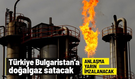 Türkiye, Bulgaristan'a doğalgaz satacak