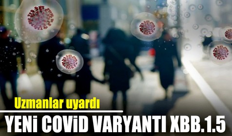Yeni Covid-19 varyantı XBB.1.5 nedir? XBB.1.5 Türkiye'de görüldü mü? XBB.1.5'in belirtileri nelerdir?