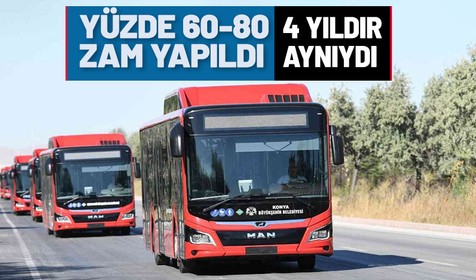 4 yıldır ulaşım ücretlerine zam yapmayan Konya Büyükşehir Belediyesi toplu ulaşım ücretlerine yüzde 60-80 oranında zam yaptı