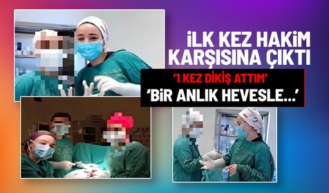İlk kez hakim karşısına çıkan Sahte doktor' Ayşe Özkiraz'ın yargılanmasına başlandı