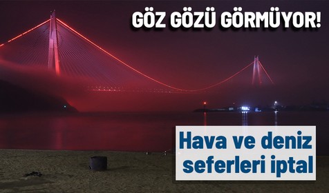 İstanbul'da sis etkisini sürdürüyor: Hava ve deniz seferleri iptal