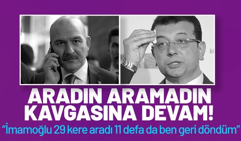 İçişleri Bakanı Süleyman Soylu: İBB Başkanı Ekrem İmamoğlu beni 29 kere aradı