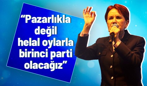 İYİ Parti Genel Başkanı Meral Akşener: Pazarlıkla değil helal oylarımızla birinci parti olacağız