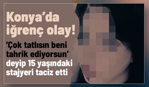 Konya'da iğrenç olay! Staj yapan genç kız meslektaşının tacizine uğradı