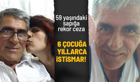 6 çocuğa 10 yıl tecavüz eden 59 yaşındaki sapık Yılmaz Kuyugöz'e rekor ceza