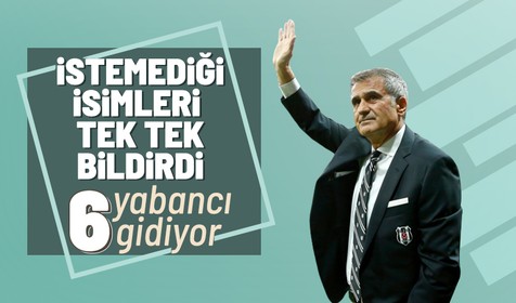 Şenol Güneş raporunu sundu! 6 yabancı ile yollar ayrılıyor
