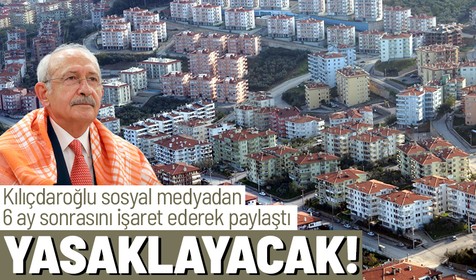 CHP Genel Başkanı Kemal Kılıçdaroğlu sosyal medyadan duyurdu: O gruba konut satışı 5 sene yasaklanacak
