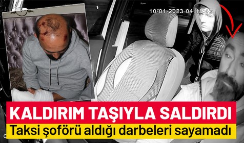 Bindiği taksinin şoförüne saldırdı! Başına taşla defalarca vurup hastanelik etti