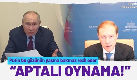 Putin'den, Başbakan Yardımcısına ağır sözler: Neden aptalı oynuyorsun