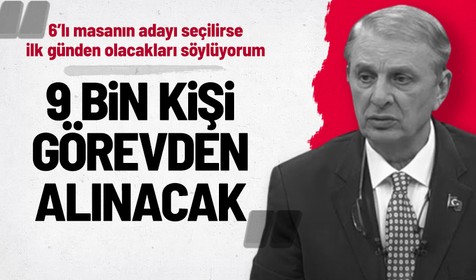 Gazeteci Can Ataklı, 6'lı masanın adayı seçilirse 9 bin kişiyi ilk gece görevden alacaklarını iddia etti