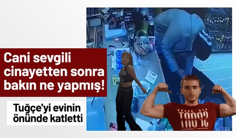 25 yaşındaki kız boğazından kesilerek katledilmişti! Cani sevgilisi Tuğçe'yi öldürüp büfeye koştu! 'Beni rahat bırakın'