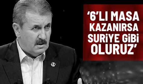 BBP Genel Başkanı Mustafa Destici'den 6'lı masaya eleştiri