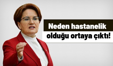 Meral Akşener'i hastanelik eden olay ortaya çıktı