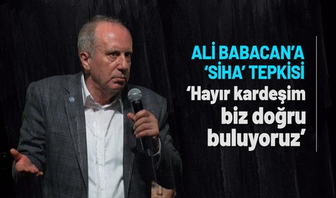Ali Babacan'ın 'SİHA' açıklamalarına Muharrem İnce'den tepki geldi