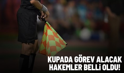 Ziraat Türkiye Kupası'nda son 16 turu maçlarını yönetecek hakemler açıklandı