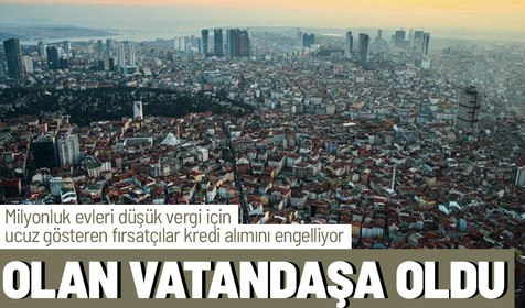 Fırsatçıların düşük vergi ödemek için uyguladığı taktik vatandaşı negatif etkiledi! Rayiç bedel nedeniyle kredi alamıyorlar