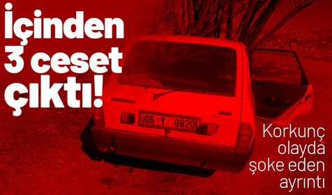Ankara'da sır olay! Otomobilde 3 ceset bulundu! İçinden çıkanlar şoke etti