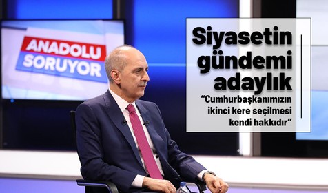 AK Parti Genel Başkanvekili Numan Kurtulmuş: Cumhurbaşkanımızın ikinci kere seçilme hakkı kendi hakkıdır