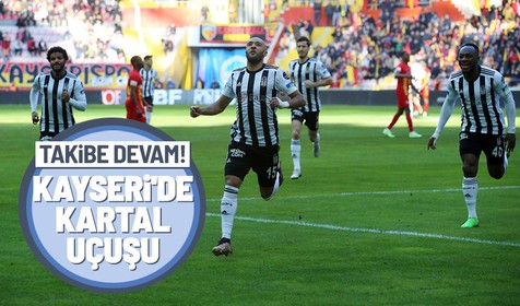 Kartal Kayseri'de yüksekten uçtu! Beşiktaş zirve takibini sürdürdü