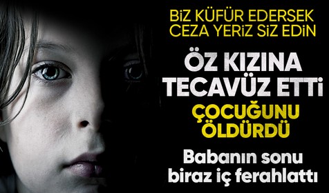Her satırı korkunç! 13 yaşından itibaren babasının tecavüzüne maruz kaldı! Yetmedi babasından olan bebeğini annesi boğarak öldürdü