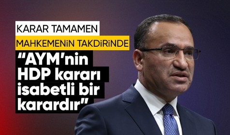 Adalet Bakanı Bekir Bozdağ'dan HDP açıklaması: AYM'nin HDP kararı oybirliği ile alınmış isabetli bir karardır