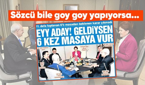 6'lı masaya bir darbe de Sözcü'den geldi! Fena tiye aldılar: Ey aday! Geldiysen...