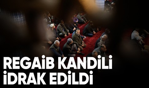 Yurdun dört bir yanında Regaib Kandili dualarla idrak edildi