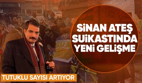 Sinan Ateş cinayeti soruşturması devam ediyor! Bir avukat tutuklandı