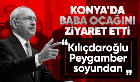 CHP Genel Başkanı Kemal Kılıçdaroğlu'nun Konya'da baba ocağını ziyaretinde ilginç anlar: "Kılıçdaroğlu Peygamber soyundan"
