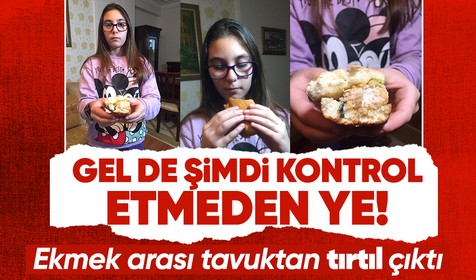 Adana'da mide bulandıran olay! Ekmek arası tavuktan tırtıl çıktı: Gece boyunca uyuyamadım...