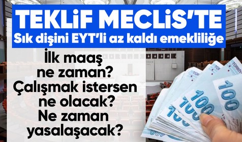 EYT Meclis'te! Maaş hesaplaması nasıl yapılacak? İlk aylıklar ne zaman alınacak?
