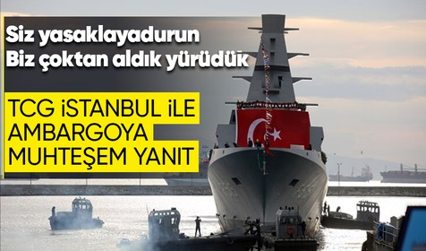 Ülkemize ambargo uygulayanlara yerli ve milli cevap! Milli fırkateyn TCG İstanbul görevine başlıyor