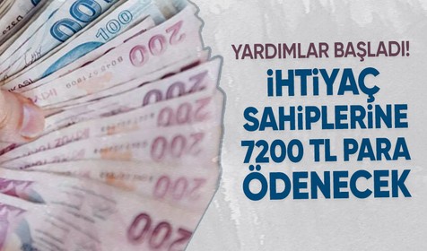 Devlet yardımları başladı! İhtiyaç sahiplerine 7200 TL para ödenecek