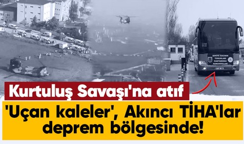 Akıncı TİHA ve Uçan kaleler afet bölgesinde! Kurtuluş Savaşı'na atıf: 'Şerife Bacı'nın torunları' yola koyuldu