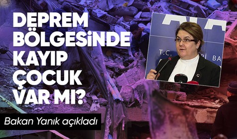 Deprem bölgesinde kayıp çocuk var mı? Bakan Yanık'tan yanıt