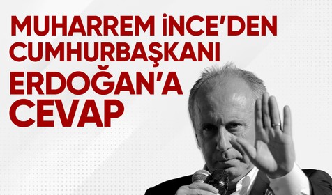 Memleket Partisi Genel Başkanı Muharrem İnce'den Cumhurbaşkanı Erdoğan'a cevap